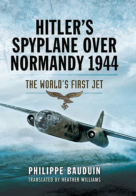 Hitler's Spyplane Over Normandy, 1944, Philippe Bauduin