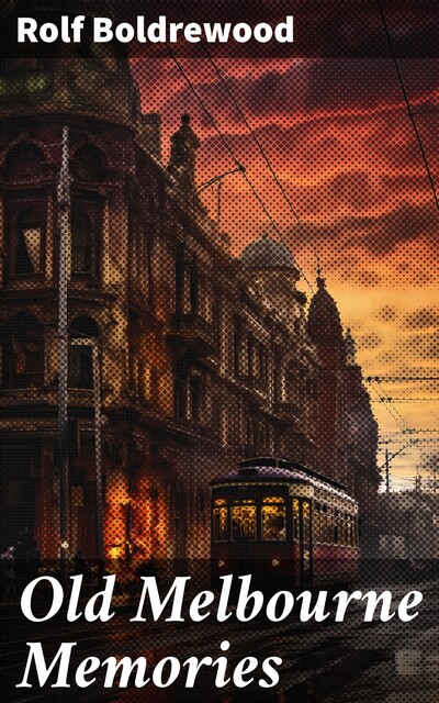 Old Melbourne Memories, Rolf Boldrewood