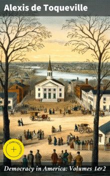 Democracy in America: Volumes 1&2, Alexis de Toqueville