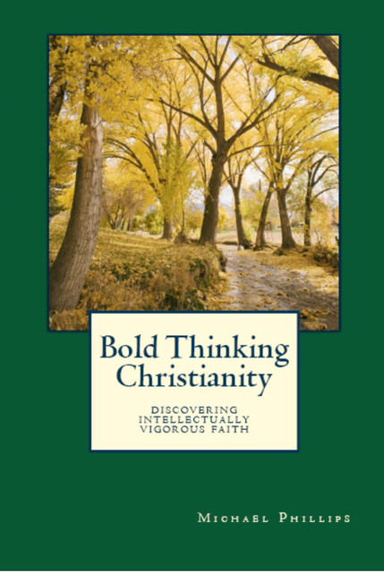 Bold Thinking Christianity, Michael Phillips