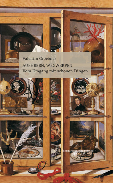 Aufheben, Wegwerfen, Valentin Groebner