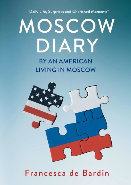 Moscow Diary. By An American Living in Moscow, Francesca de Bardin