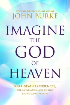 Imagine the God of Heaven, John Burke