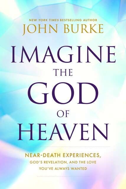 Imagine the God of Heaven, John Burke