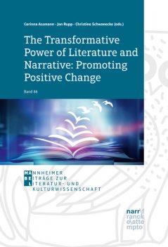 The Transformative Power of Literature and Narrative: Promoting Positive Change, Corinna Assmann, Christine Schwanecke, Jan Rupp