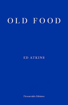 Old Food, Ed Atkins