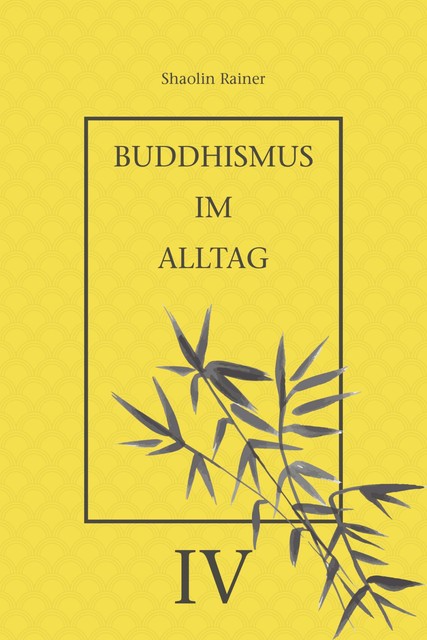 Buddhismus im Alltag IV, Rainer Deyhle