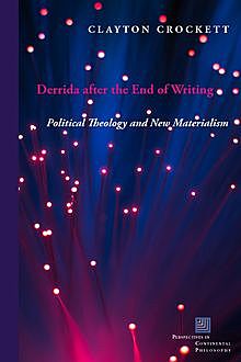 Derrida after the End of Writing, Clayton Crockett