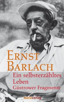 Ein selbsterzähltes Leben, Ernst Barlach