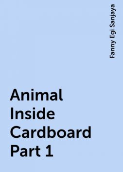 Animal Inside Cardboard Part 1, Fanny Egi Sanjaya