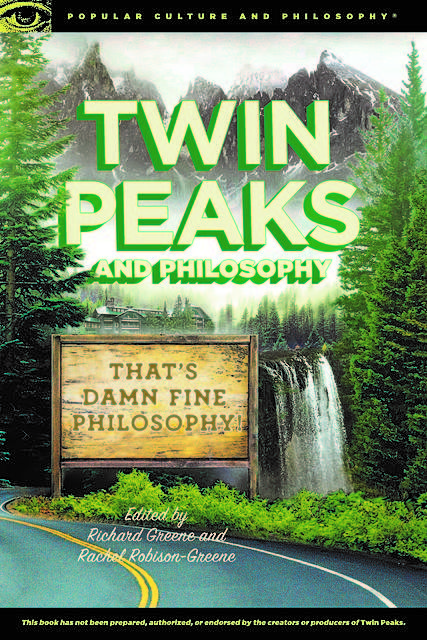 Twin Peaks and Philosophy, Rachel Robison-Greene, Edited by Richard Greene