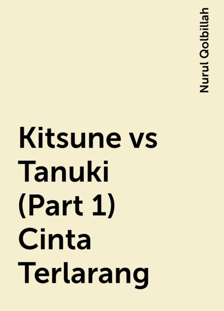 Kitsune vs Tanuki (Part 1) Cinta Terlarang, Nurul Qolbillah