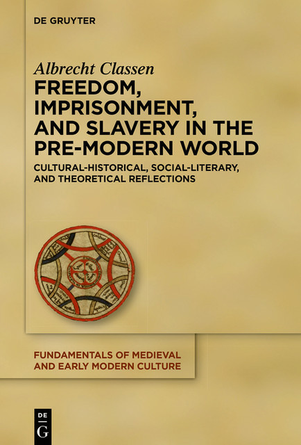 Freedom, Imprisonment, and Slavery in the Pre-Modern World, Albrecht Classen