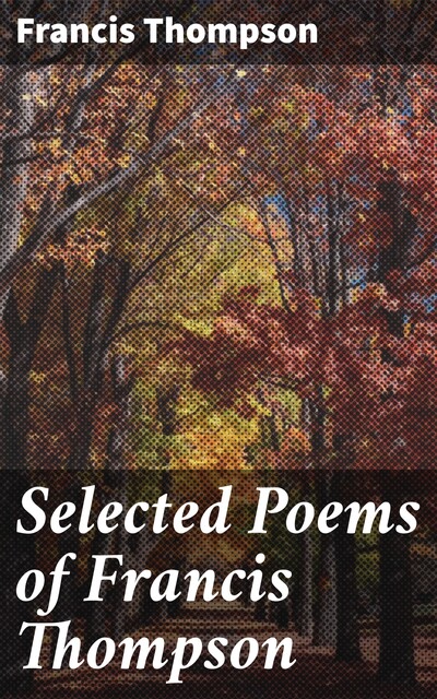 Selected Poems of Francis Thompson, Francis Thompson