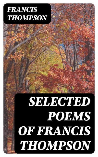 Selected Poems of Francis Thompson, Francis Thompson
