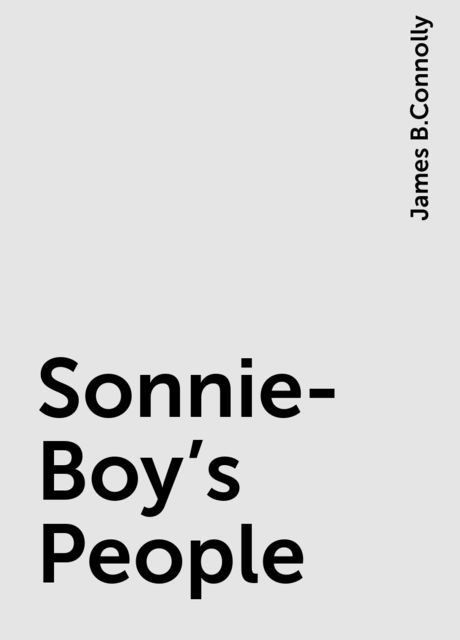 Sonnie-Boy's People, James B.Connolly