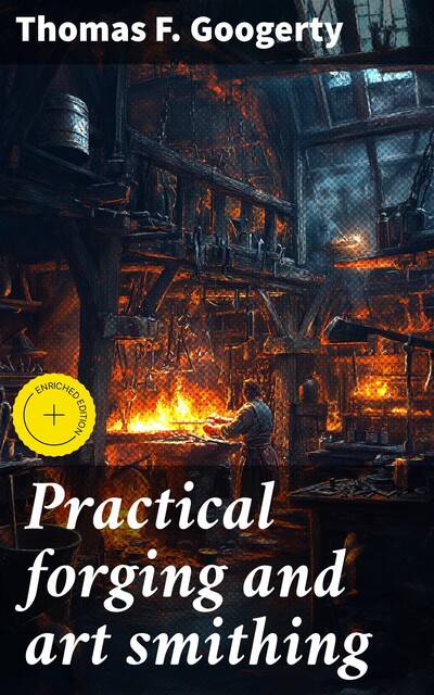 Practical forging and art smithing, Thomas F.Googerty