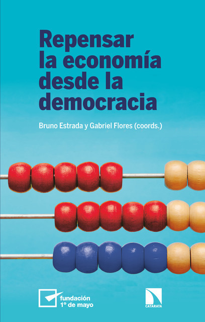 Repensar la economía desde la democracia, Bruno Estrada, Gabriel Flores