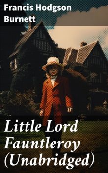 Little Lord Fauntleroy (Unabridged), Francis Hodgson Burnett