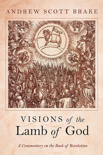 Visions of the Lamb of God, Andrew Scott Brake