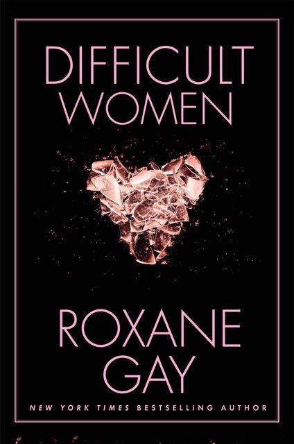 Difficult Women, Roxane Gay