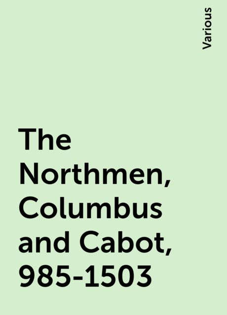 The Northmen, Columbus and Cabot, 985-1503, Various