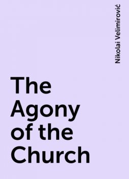 The Agony of the Church, Nikolai Velimirović