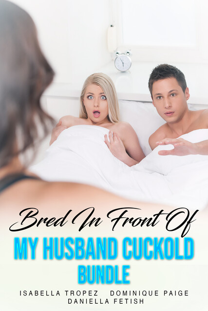 Bred In Front Of My Husband Cuckold Bundle, Dominique Paige, Isabella Tropez