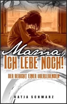 Mama – ich lebe noch, Katja Schwarz