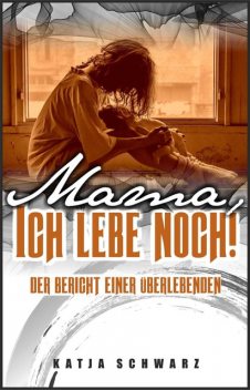 Mama – ich lebe noch, Katja Schwarz