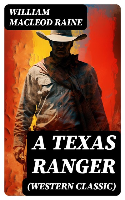 A Texas Ranger (Western Classic), William MacLeod Raine