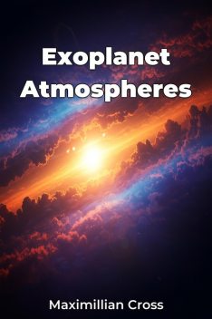 Exoplanet Atmospheres, Maximillian Cross