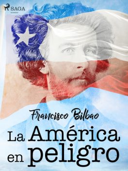 La América en peligro, Francisco Bilbao