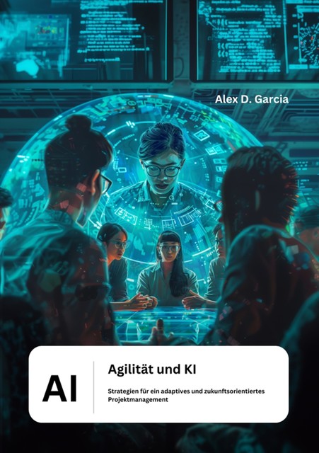 Agilität und KI, Alex D. Garcia