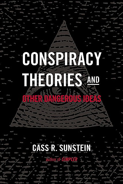 Conspiracy Theories and Other Dangerous Ideas, Cass Sunstein