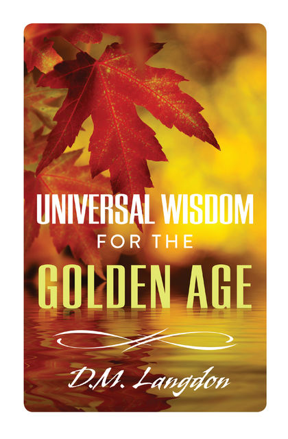 Universal Wisdom for the Golden Age, D.M.Langdon