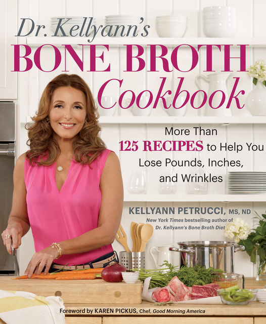 Dr. Kellyann's Bone Broth Cookbook, Kellyann Petrucci