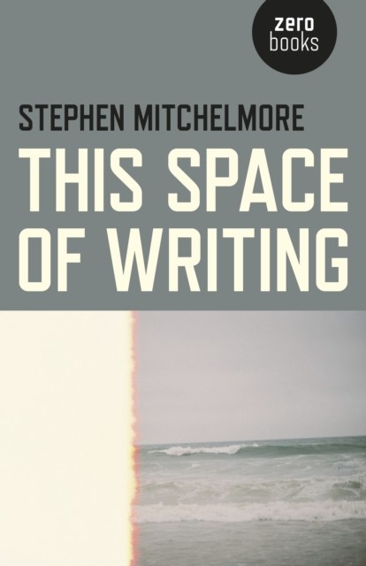 This Space of Writing, Stephen Mitchelmore