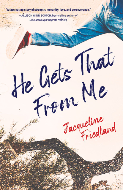 He Gets That from Me, Jacqueline Friedland
