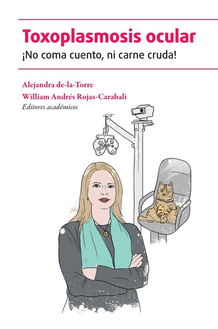 Toxoplasmosis ocular: ¡No coma cuento, ni carne cruda, Ana Sofía de los Ríos Bastidas, Carlos Humberto Cifuentes González, Daniela Chacón Zambrano, Eveling Criollo-Porras, María Alejandra Fonseca Mora, Nicolás Doménico Barraquer-López, Valentina Kerguel, Valentina Álvarez García, William Andrés Rojas-Carabali