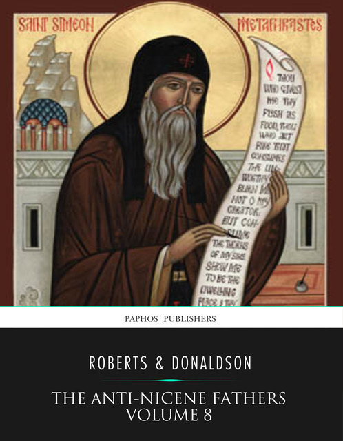 The Anti-Nicene Fathers Volume 8, Rev. Alexander Roberts