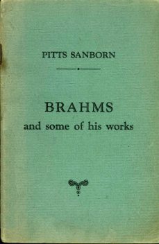 Brahms and some of his works, Pitts Sanborn