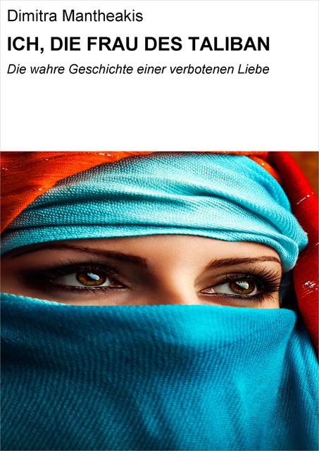 ICH, DIE FRAU DES TALIBAN, Dimitra Mantheakis