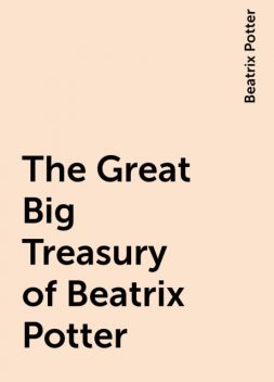 The Great Big Treasury of Beatrix Potter, Beatrix Potter
