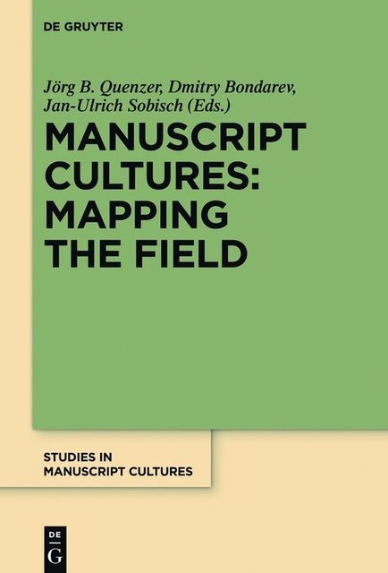 Manuscript Cultures: Mapping the Field, Jan-Ulrich, Sobisch, Dmitry Bondarev, Jörg Quenzer