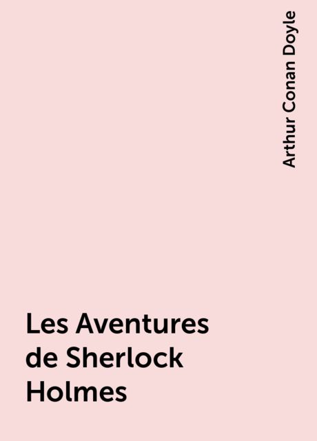 Les Aventures de Sherlock Holmes, Arthur Conan Doyle