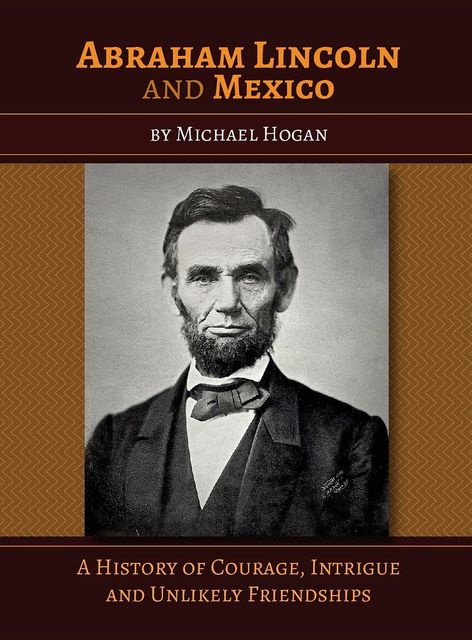 Abraham Lincoln and Mexico, Michael Hogan