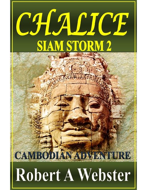 Chalice:A Cambodian Adventure: Siam Storm II, Robert A Webster