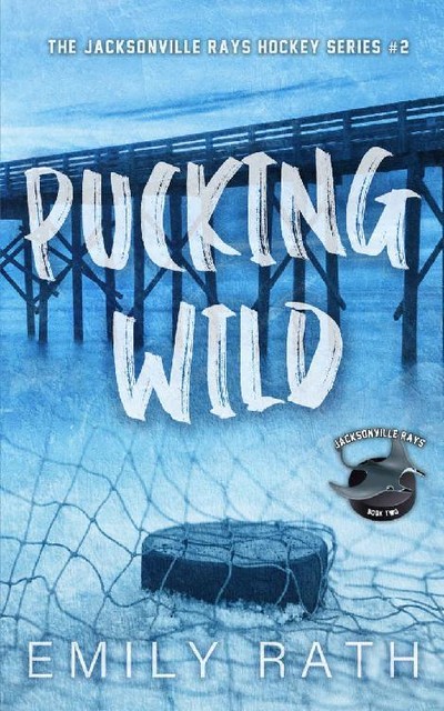 Pucking Wild: A Reverse Age Gap Hockey Romance (Jacksonville Rays Book 2), Emily Rath