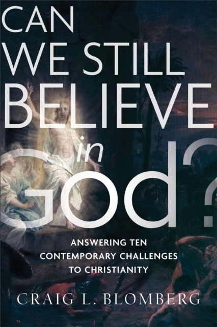Can We Still Believe in God, Craig L. Blomberg